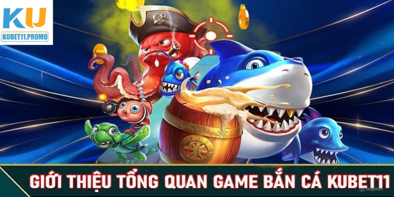 Khám phá chi tiết về trò chơi bắn cá tại Kubet11