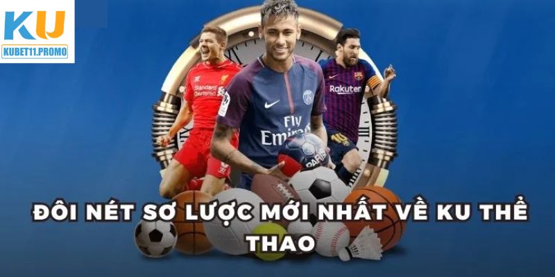 Tổng quan về Ku thể thao đầy cuốn hút