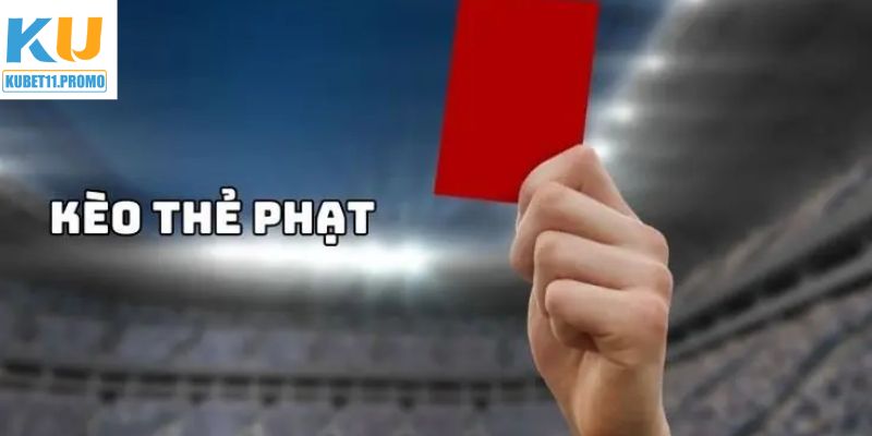 Tìm hiểu một số kèo thẻ đang được ưa chuộng hiện nay