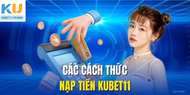 Quy trình nạp tiền KUBET11 vô cùng đơn giản