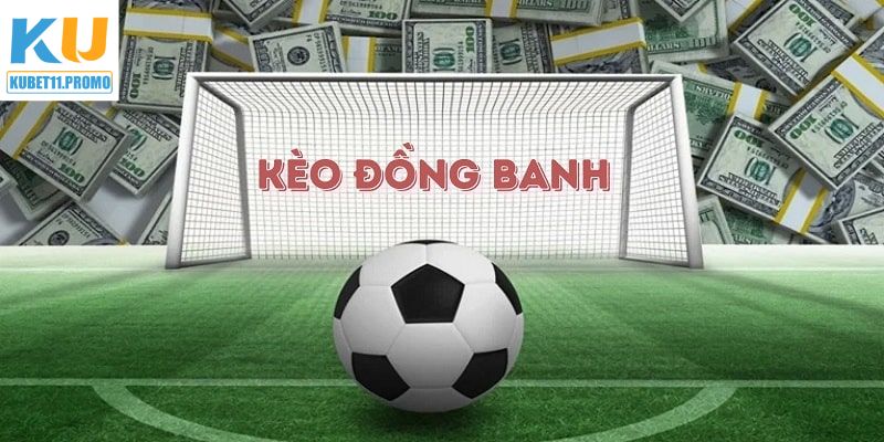 Kèo Chấp Đồng Banh - Lựa Chọn Cá Cược Thông Minh Tại Kubet11