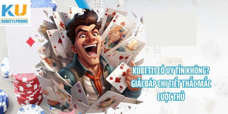 Kubet11 Có Uy Tín? Nhận Xét Chân Thật Từ Người Chơi Lâu Năm