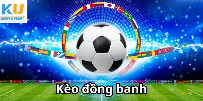 Khám phá cách chơi kèo cược đồng banh tại Kubet11