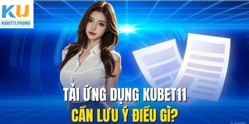 Tải app KUBET11 cùng những điểm đặc biệt cần lưu tâm