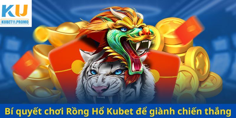 Bí quyết chọn kèo Rồng Hổ thắng lớn từ cao thủ