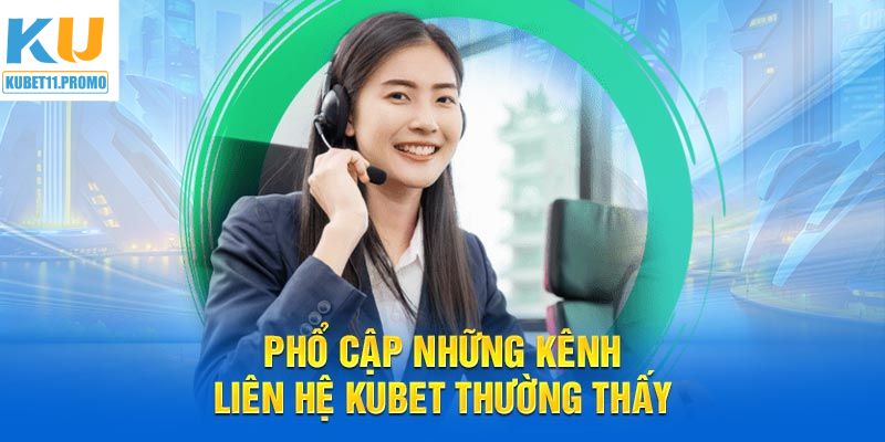 Các hình thức liên hệ KUBET11 được ưa chuộng nhất