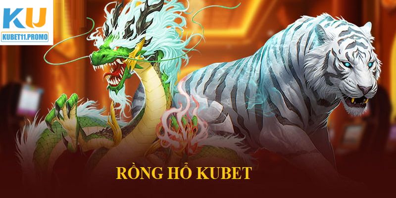 Rồng Hổ - Trải Nghiệm Săn Thưởng Dễ Dàng Tại KUBET11