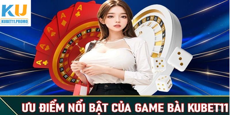 Tổng hợp điểm mạnh đỉnh cao của game bài KUBET11